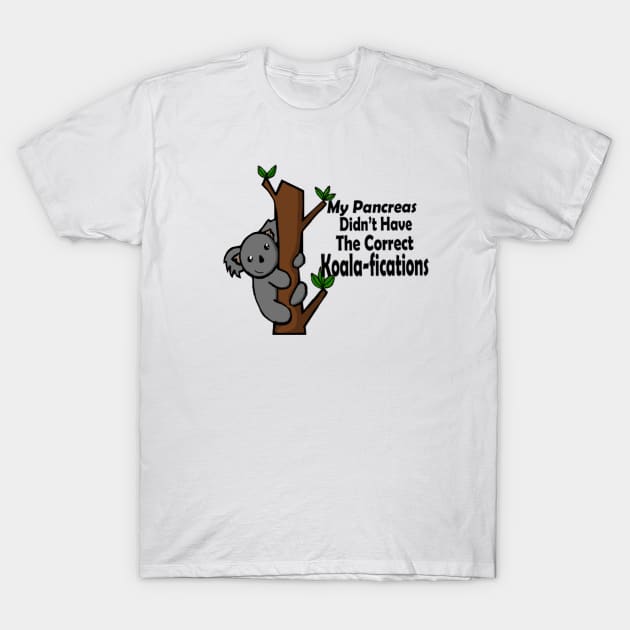 My Pancreas Didn’t Have The Correct Koala-fications T-Shirt by CatGirl101